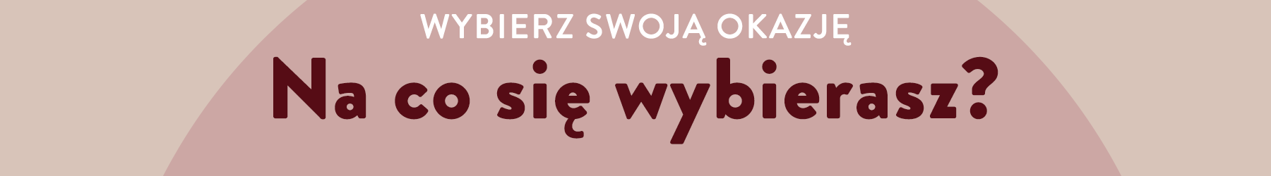 wybierz swoją okazję. Na co się wybierasz?